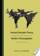 Ancient dramatic chorus through the eyes of a modern choreographer : Zouzou Nikoloudi /