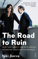 Road to ruin : how Tony Abbott and Peta Credlin destroyed their own government /