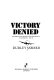 Victory denied : the rise of air power and the defeat of Germany, 1920-1945 /