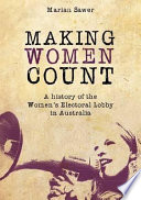 Making women count : a history of the Women's Electoral Lobby /