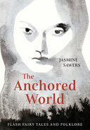 The anchored world : flash fairy tales and folklore /