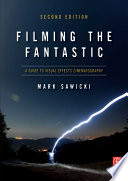 Filming the fantastic : a guide to visual effects cinematography /