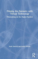 Filming the fantastic with virtual technology : filmmaking on the digital backlot /