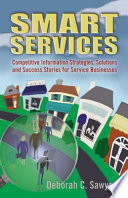 Smart services : competitive information strategies, solutions, and success stories for service businesses /