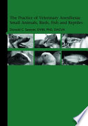 Practice of veterinary anesthesia : small animals, birds, fish and reptiles /