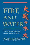 Fire and water : the art of incendiary and aquatic warfare in China /