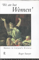 We are but women : women in Ireland's history /