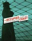 The occupied coast : living in the shadow of the Atlantic Wall /