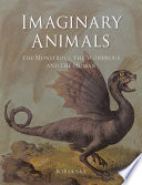 Imaginary animals : the monstrous, the wondrous and the human /