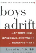Boys adrift : the five factors driving the growing epidemic of unmotivated boys and underachieving young men /