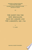 The Quest for the New Jerusalem, Jean de Labadie and the Labadists, 1610-1744 /