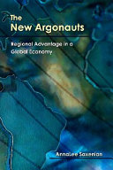 The new argonauts : regional advantage in a global economy /