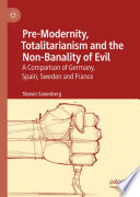 Pre-Modernity, Totalitarianism and the Non-Banality of Evil : A Comparison of Germany, Spain, Sweden and France /