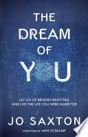 The dream of you : let go of broken identities and live the life you were made for /
