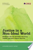 Justice in a Non-Ideal World: Bridging the Gap Between Political Theory and Real-World Politics.