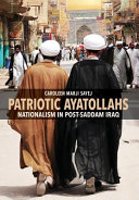 Patriotic ayatollahs : nationalism in post-Saddam Iraq /