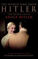 The women who knew Hitler : the private life of Adolf Hitler /