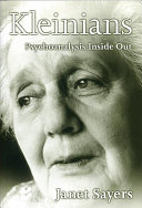 Kleinians : psychoanalysis inside out /