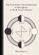 The gyroscopic transformation of self quest in W.B. Yeats's poetry /
