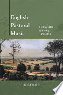 English pastoral music : from Arcadia to Utopia, 1900-1955 /