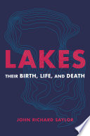 Lakes : their birth, life, and death /