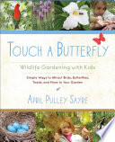 Touch a butterfly : wildlife gardening with kids /
