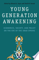 Young generation awakening : economics, society, and policy on the eve of the Arab Spring /