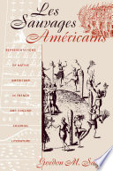 Les sauvages américains : representations of Native Americans in French and English colonial literature /