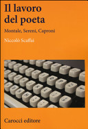 Il lavoro del poeta : Montale, Sereni, Caproni /