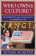 Who owns culture? : appropriation and authenticity in American law /