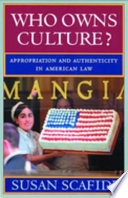 Who owns culture? : appropriation and authenticity in American law /