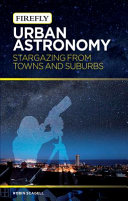 Urban astronomy : stargazing from towns & suburbs /