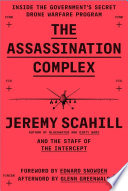 The assassination complex : inside the government's secret drone warfare program /