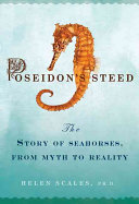 Poseidon's steed : the story of seahorses, from myth to reality /