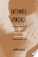 Intimate violence : attacks upon psychic interiority /