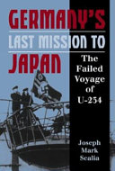 Germany's last mission to Japan : the failed voyage of U-234 /
