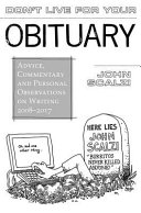 Don't live for your obituary : advice, commentary and personal observations on writing, 2008-2017 /