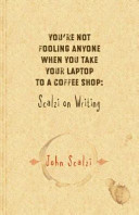 You're not fooling anyone when you take your laptop to a coffee shop : Scalzi on writing /