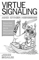 Virtue signaling and other heresies : selected writings from Whatever 2013-2018 /