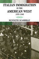Italian immigration in the American West , 1870-1940 /