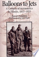 Balloons to jets : a century of aeronautics in Illinois, 1855-1955 /