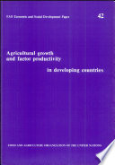 Agricultural growth and factor productivity in developing countries /