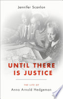 Until there is justice : the life of Anna Arnold Hedgeman /