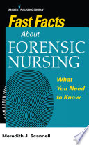 Fast facts about forensic nursing : what you need to know /