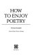 How to enjoy poetry /