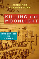 Killing the moonlight : modernism in Venice /