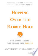 Hopping over the rabbit hole : how entrepreneurs turn failure into success /
