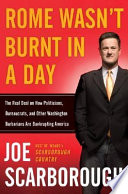 Rome wasn't burnt in a day : the real deal on how politicians, bureaucrats, and other Washington barbarians are bankrupting America /