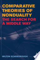 Comparative theories of nonduality : the search for a middle way /