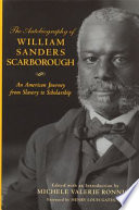 The autobiography of William Sanders Scarborough : an American journey from slavery to scholarship /